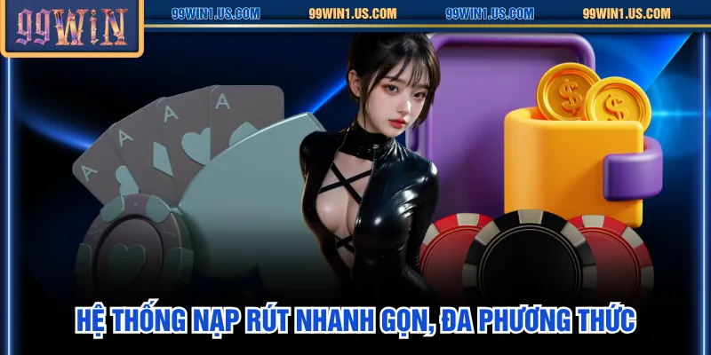 Hệ thống nạp rút nhanh gọn, đa phương thức