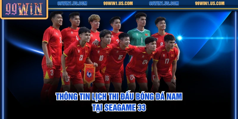 Thông tin lịch thi đấu bóng đá nam tại SEAGame 33